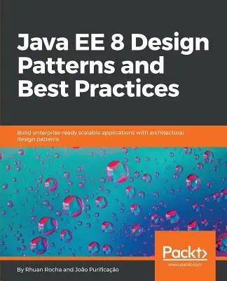 Java EE 8 Design Patterns and Best Practices : Construire des applications évolutives prêtes pour l'entreprise avec des modèles de conception architecturaux - Java EE 8 Design Patterns and Best Practices: Build enterprise-ready scalable applications with architectural design patterns