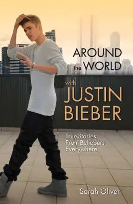 Autour du monde avec Justin Bieber : Histoires vraies de tous les Beliebers - Around the World with Justin Bieber: True Stories from Beliebers Everywhere