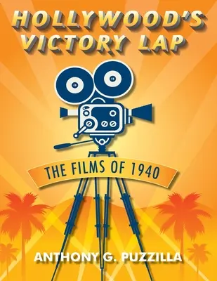 Le tour de la victoire d'Hollywood : Les films de 1940 - Hollywood's Victory Lap: The Films of 1940