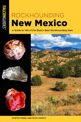 Rockhounding New Mexico : Un guide des 140 meilleurs sites de chasse au rocher de l'État - Rockhounding New Mexico: A Guide to 140 of the State's Best Rockhounding Sites