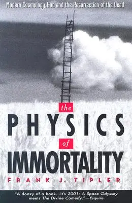 La physique de l'immortalité : La cosmologie moderne, Dieu et la résurrection des morts - The Physics of Immortality: Modern Cosmology, God and the Resurrection of the Dead