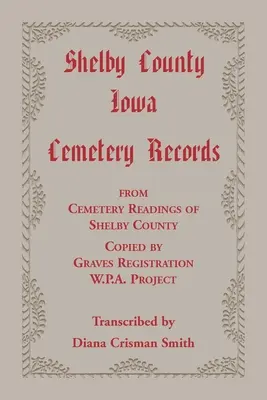 Shelby County, Iowa, Cemetery Records from Cemetery Readings of Shelby County Copied by Graves Registration W.P.A. Project (en anglais) - Shelby County, Iowa, Cemetery Records from Cemetery Readings of Shelby County Copied by Graves Registration W.P.A. Project