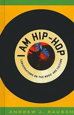 I Am Hip-Hop : Conversations sur la musique et la culture - I Am Hip-Hop: Conversations on the Music and Culture