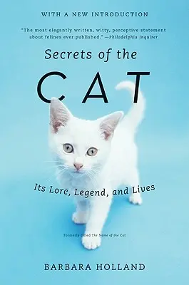 Secrets du chat : son histoire, sa légende et sa vie - Secrets of the Cat: Its Lore, Legend, and Lives