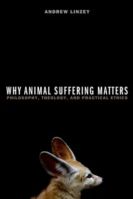 Pourquoi la souffrance animale est importante : Philosophie, théologie et éthique pratique - Why Animal Suffering Matters: Philosophy, Theology, and Practical Ethics