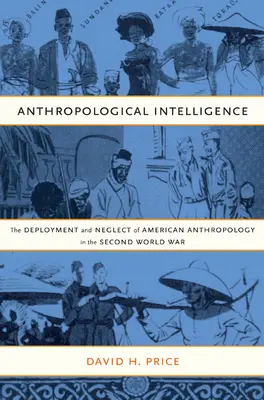 L'intelligence anthropologique : Le déploiement et la négligence de l'anthropologie américaine pendant la Seconde Guerre mondiale - Anthropological Intelligence: The Deployment and Neglect of American Anthropology in the Second World War