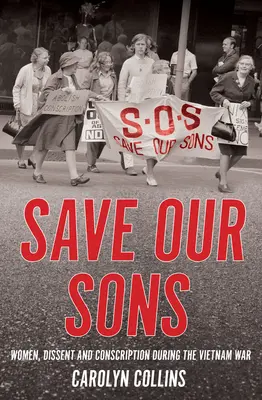 Sauver nos fils : Les femmes, la dissidence et la conscription pendant la guerre du Viêt Nam - Save Our Sons: Women, Dissent and Conscription During the Vietnam War