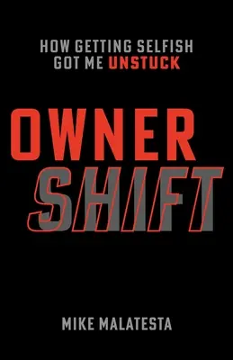 Le changement de propriétaire : comment l'égoïsme m'a débloqué - Owner Shift: How Getting Selfish Got Me Unstuck