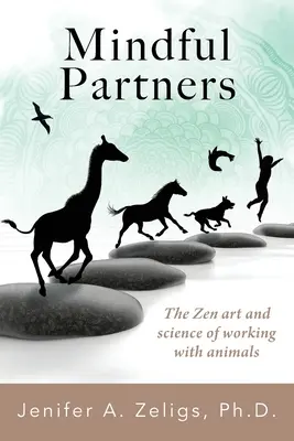 Mindful Partners : L'art et la science zen du travail avec les animaux - Mindful Partners: The Zen Art and Science of Working with Animals