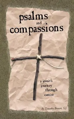 Psaumes et Compassions : Le voyage d'un jésuite à travers le cancer - Psalms and Compassions: A Jesuit's Journey Through Cancer