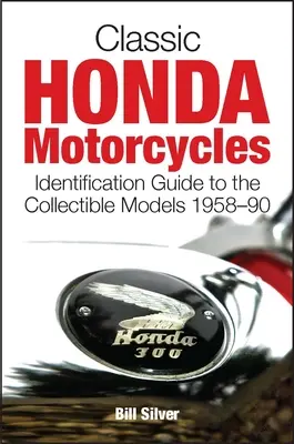 Motos Honda classiques : Guide d'identification des modèles de collection 1958-90 - Classic Honda Motorcycles: Identification Guide to the Collectible Models 1958-90