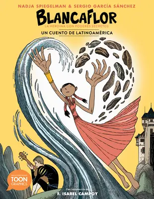 Blancaflor, La Herona Con Poderes Secretos : Un Cuento de Latinoamrica : Une bande dessinée - Blancaflor, La Herona Con Poderes Secretos: Un Cuento de Latinoamrica: A Toon Graphic