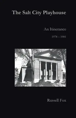 Le Salt City Playhouse : Une itinérance 1978-1981 - The Salt City Playhouse: An Itinerance 1978-1981