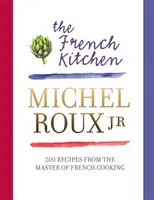 French Kitchen - 200 recettes du maître de la cuisine française - French Kitchen - 200 Recipes From the Master of French Cooking