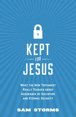 Gardé pour Jésus : Ce que le Nouveau Testament enseigne vraiment sur l'assurance du salut et la sécurité éternelle - Kept for Jesus: What the New Testament Really Teaches about Assurance of Salvation and Eternal Security