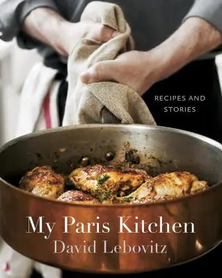 Ma cuisine parisienne : Recettes et histoires [Livre de cuisine] - My Paris Kitchen: Recipes and Stories [A Cookbook]