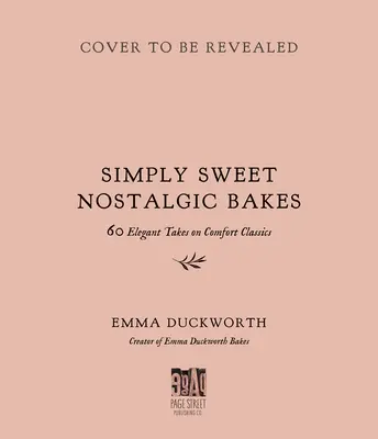 Les gâteaux nostalgiques de Simply Sweet : 55 versions élégantes des classiques du confort - Simply Sweet Nostalgic Bakes: 55 Elegant Takes on Comfort Classics