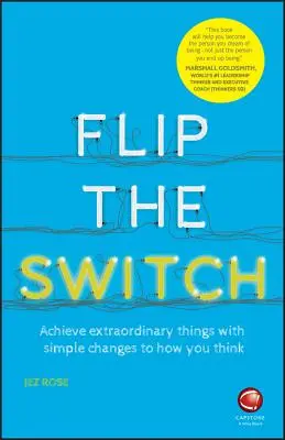 L'interrupteur : Réalisez des choses extraordinaires en changeant simplement votre façon de penser - Flip the Switch: Achieve Extraordinary Things with Simple Changes to How You Think