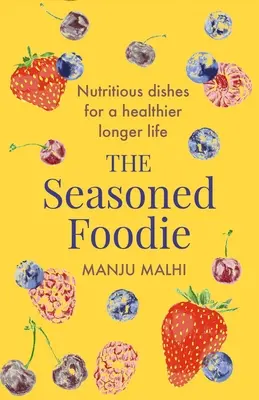 The Seasoned Foodie : Des plats nourrissants pour une vie plus saine et plus longue - The Seasoned Foodie: Nutritious Dishes for a Healthier, Longer Life