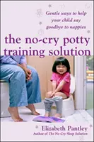 La solution de l'apprentissage de la propreté sans pleurs : Des méthodes douces pour aider votre enfant à dire adieu aux couches (édition britannique) - No-Cry Potty Training Solution: Gentle Ways to Help Your Child Say Good-Bye to Nappies 'UK Edition'