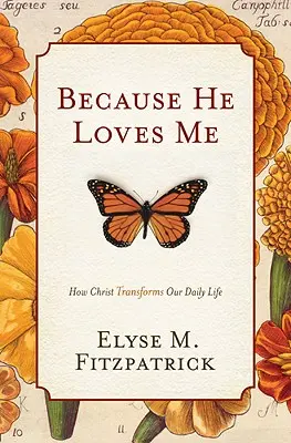 Parce qu'il m'aime : Comment le Christ transforme notre vie quotidienne - Because He Loves Me: How Christ Transforms Our Daily Life