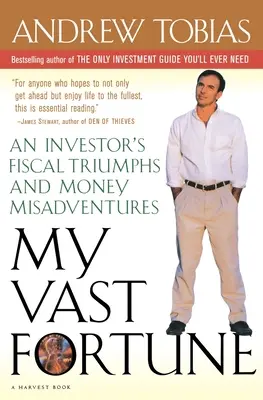 Ma vaste fortune : Les triomphes fiscaux et les mésaventures financières d'un investisseur - My Vast Fortune: An Investor's Fiscal Triumphs and Money Misadventures