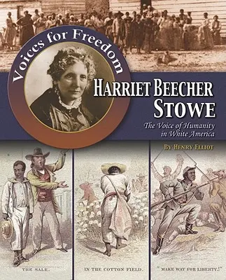 Harriet Beecher Stowe : la voix de l'humanité dans l'Amérique blanche - Harriet Beecher Stowe: The Voice of Humanity in White America