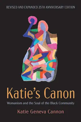 Le Canon de Katie : Le féminisme et l'âme de la communauté noire, édition révisée et augmentée à l'occasion du 25e anniversaire - Katie's Canon: Womanism and the Soul of the Black Community, Revised and Expanded 25th Anniversary Edition