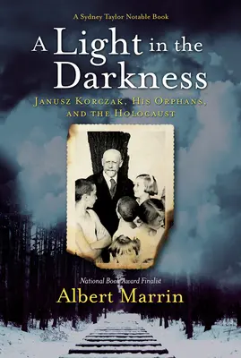 Une lumière dans les ténèbres : Janusz Korczak, ses orphelins et l'Holocauste - A Light in the Darkness: Janusz Korczak, His Orphans, and the Holocaust