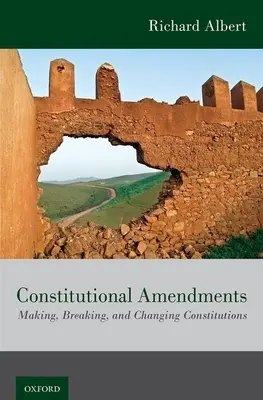 Amendements constitutionnels : Faire, défaire et changer les constitutions - Constitutional Amendments: Making, Breaking, and Changing Constitutions