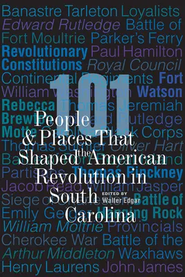 101 personnes et lieux qui ont façonné la révolution américaine en Caroline du Sud - 101 People and Places That Shaped the American Revolution in South Carolina