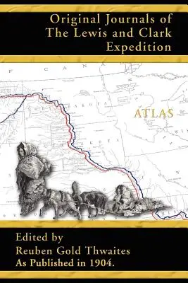 Atlas accompagnant les journaux originaux de l'expédition Lewis et Clark 1804-1806 - Atlas Accompanying the Original Journals of the Lewis and Clark Expedition 1804-1806