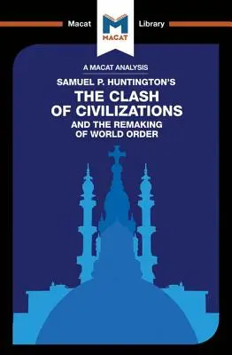 Analyse de l'ouvrage de Samuel P. Huntington intitulé Le choc des civilisations et la refonte de l'ordre mondial - An Analysis of Samuel P. Huntington's the Clash of Civilizations and the Remaking of World Order