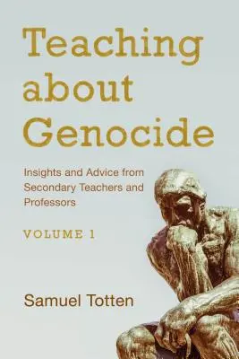 Enseigner le génocide : Insights and Advice from Secondary Teachers and Professors, Volume 1 (en anglais) - Teaching about Genocide: Insights and Advice from Secondary Teachers and Professors, Volume 1