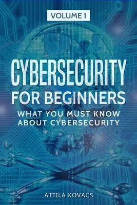 La cybersécurité pour les débutants : Ce qu'il faut savoir sur la cybersécurité - Cybersecurity for Beginners: What You Must Know about Cybersecurity