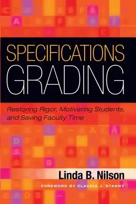 Spécifications de l'évaluation : Rétablir la rigueur, motiver les étudiants et faire gagner du temps aux enseignants - Specifications Grading: Restoring Rigor, Motivating Students, and Saving Faculty Time