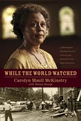 Pendant que le monde regardait : Un survivant de l'attentat de Birmingham devient adulte pendant le mouvement des droits civiques - While the World Watched: A Birmingham Bombing Survivor Comes of Age During the Civil Rights Movement