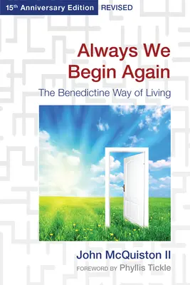 Toujours recommencer : Le mode de vie bénédictin, édition révisée à l'occasion du 15e anniversaire - Always We Begin Again: The Benedictine Way of Living, 15th Anniversary Edition Revised