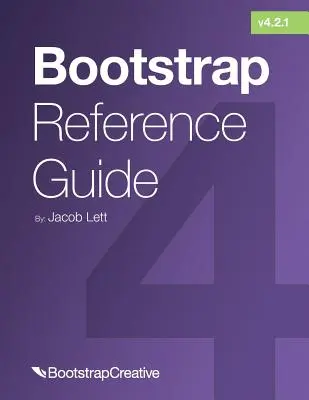 Guide de référence Bootstrap : Collection d'antisèches Bootstrap 4 et 3 - Bootstrap Reference Guide: Bootstrap 4 and 3 Cheat Sheets Collection