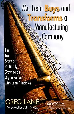 M. Lean achète et transforme une entreprise manufacturière : L'histoire vraie d'une croissance rentable d'une organisation grâce aux principes du Lean - Mr. Lean Buys and Transforms a Manufacturing Company: The True Story of Profitably Growing an Organization with Lean Principles