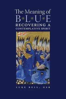 Le sens du bleu : Retrouver un esprit contemplatif - The Meaning of Blue: Recovering a Contemplative Spirit