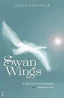 Les ailes du cygne : Une autobiographie spirituelle, première partie : enfance et jeunesse - Swan Wings: A Spiritual Autobiography, Part I: Childhood and Youth