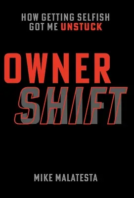Le changement de propriétaire : comment l'égoïsme m'a débloqué - Owner Shift: How Getting Selfish Got Me Unstuck