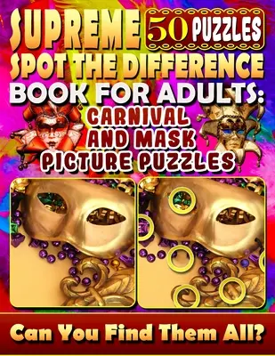 Livre suprême de Spot the Difference pour les adultes : Casse-tête d'images de carnaval et de masques : Casse-tête pour adultes. Chasse aux photos. - Supreme Spot the Difference Book for Adults: Carnival and Mask Picture Puzzles: Find the Difference Puzzle Books for Adults. Photo Puzzle Hunt.