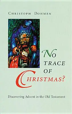 Pas de trace de Noël&nbsp;? A la découverte de l'Avent dans l'Ancien Testament - No Trace of Christmas?: Discovering Advent in the Old Testament