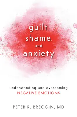 Culpabilité, honte et anxiété : Comprendre et surmonter les émotions négatives - Guilt, Shame, and Anxiety: Understanding and Overcoming Negative Emotions