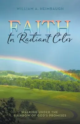 La foi aux couleurs éclatantes : marcher sous l'arc-en-ciel des promesses de Dieu - Faith in Radiant Color: Walking under the Rainbow of God's Promises