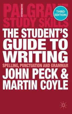 Le guide de l'écriture de l'étudiant : Orthographe, ponctuation et grammaire - The Student's Guide to Writing: Spelling, Punctuation and Grammar