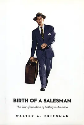 Naissance d'un vendeur : La transformation de la vente en Amérique - Birth of a Salesman: The Transformation of Selling in America