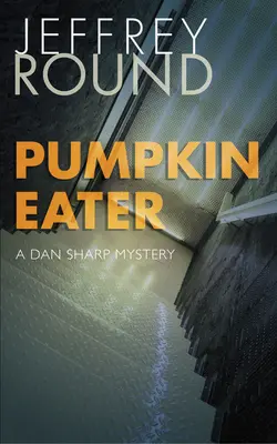 Pumpkin Eater : Un mystère de Dan Sharp - Pumpkin Eater: A Dan Sharp Mystery